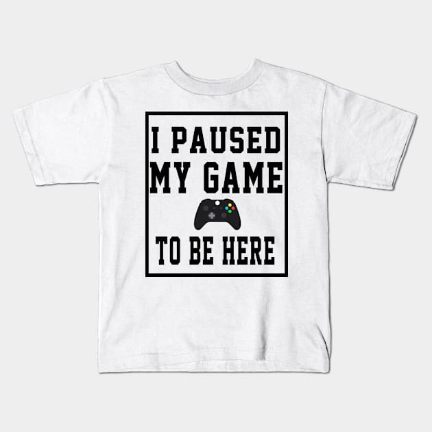 I paused my game to be here back to school design Kids T-Shirt by soufyane